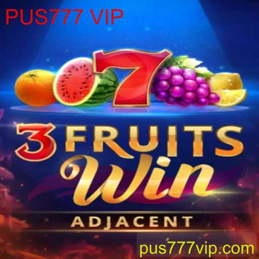 Explorando o Mundo de 3FruitsWin: Uma Aventura com PUS777 VIP