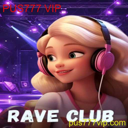 RaveClub: Um Guia Completo sobre o Jogo e a Palavra-Chave Exclusiva PUS777 VIP